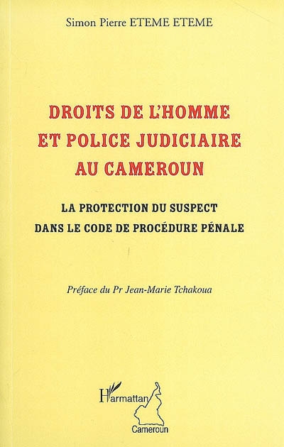 Droits de l'homme et police judiciaire au Cameroun : la protection du suspect dans le code de procédure pénale