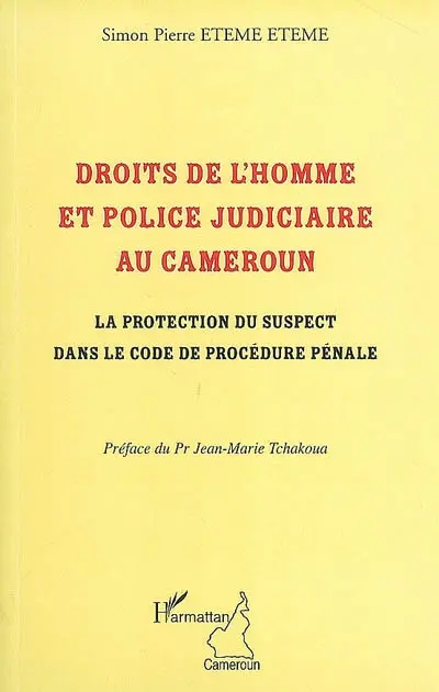 Droits de l'homme et police judiciaire au Cameroun : la protection du suspect dans le code de procédure pénale