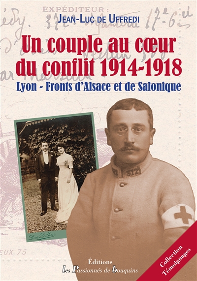 Un couple au coeur du conflit de 1914-1918 : Lyon, fronts d'Alsace et de Salonique
