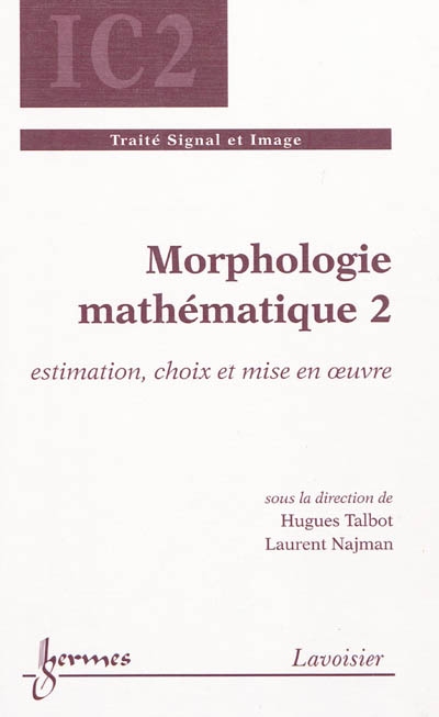 Morphologie mathématique. Vol. 2. Estimation, choix et mise en oeuvre