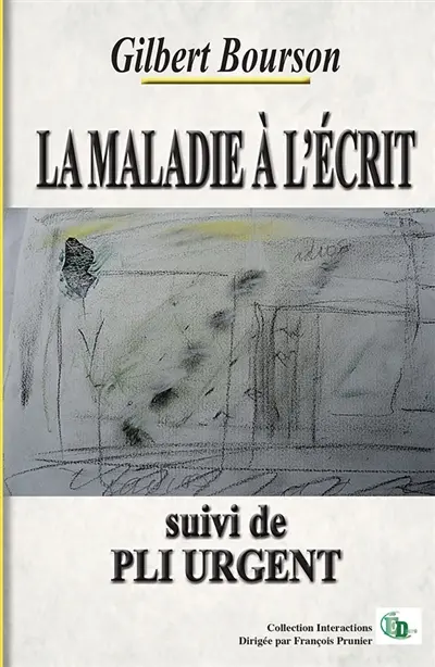 LA MALADIE A L'ECRIT : suivi de PLI URGENT