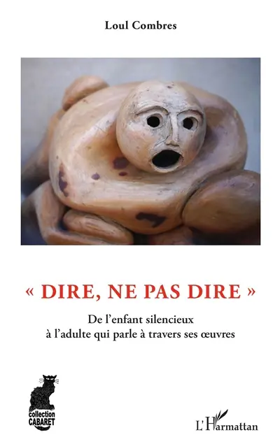 Dire, ne pas dire : de l'enfant silencieux à l'adulte qui parle à travers ses oeuvres