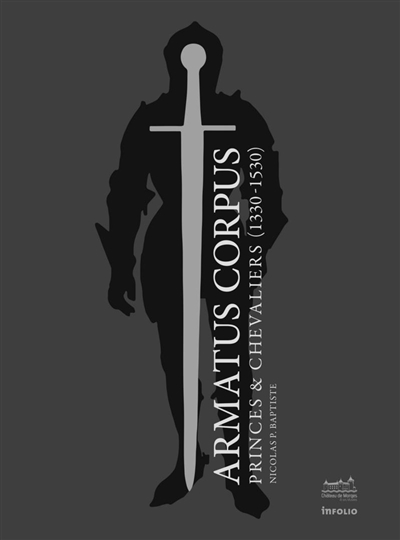 armatus corpus : princes & chevaliers (1330-1530) : 600 ans du duché de savoie