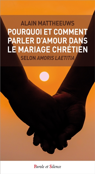 Pourquoi et comment parler d'amour dans le mariage chrétien : selon Amoris laetitia