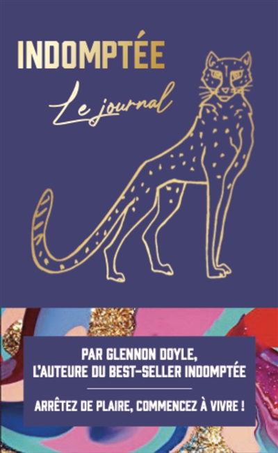 Indomptée : le journal : arrêtez de plaire, commencez à vivre !