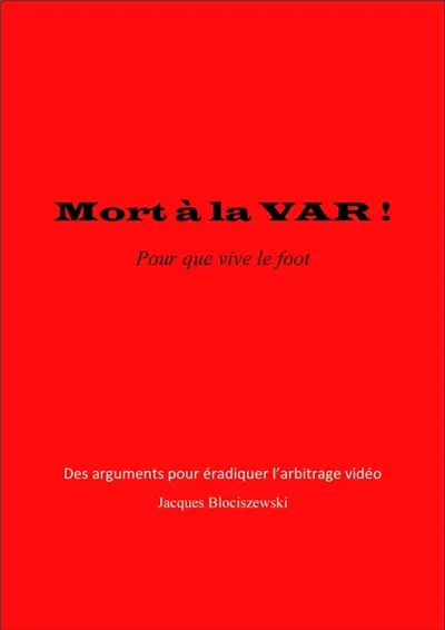 Mort à la VAR ! : Des arguments pour éradiquer l'arbitrage vidéo