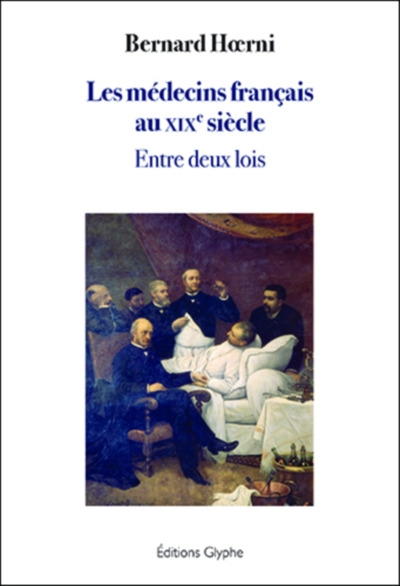 Les médecins français au XIXe siècle : entre deux lois