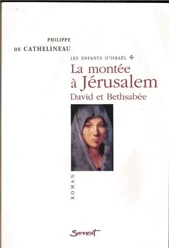 Les enfants d'Israël. Vol. 1. La montée à Jérusalem : David et Bethsabée