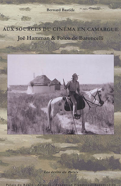 Aux sources du cinéma en Camargue : Joë Hamman & Folco de Baroncelli