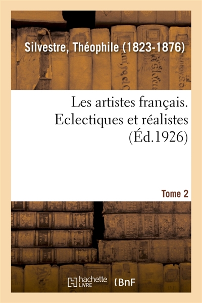 Les artistes français. Tome 2. Eclectiques et réalistes