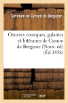 Oeuvres comiques, galantes et littéraires de Cyrano de Bergerac (Nouv. éd) (Ed.1858)