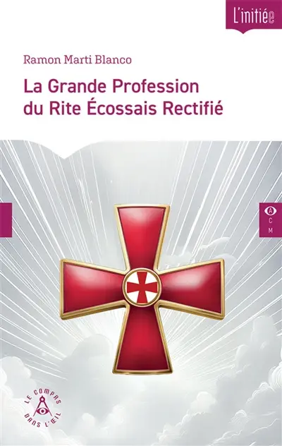 La grande profession du rite écossais rectifié : instructions de profès et grand profès : considérations au regard des fondamentaux du christianisme