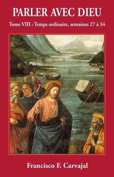 Parler avec Dieu : méditation pour chaque jour de l'année. Vol. 8. Temps ordinaire : semaines XXVII-XXXIV