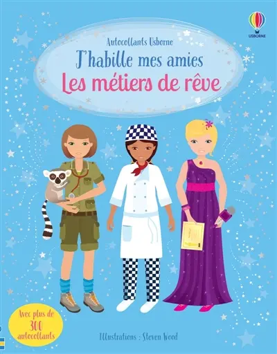 J'habille mes amies : Les métiers de rêve : Dès 5 ans