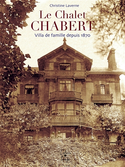 Le chalet Chabert : villa de famille depuis 1870