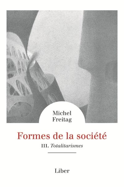 Formes de la société. Vol. 3. Totalitarismes