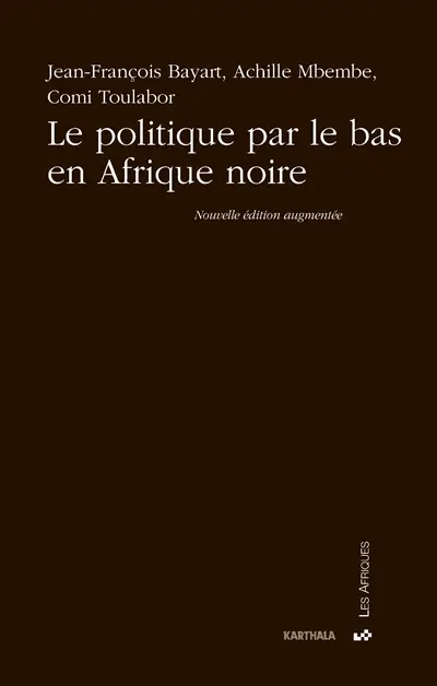 La politique par le bas en Afrique noire : contributions à une problématique de la démocratie