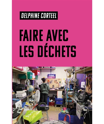 Faire avec les déchets : vivre et travailler dans un monde abîmé