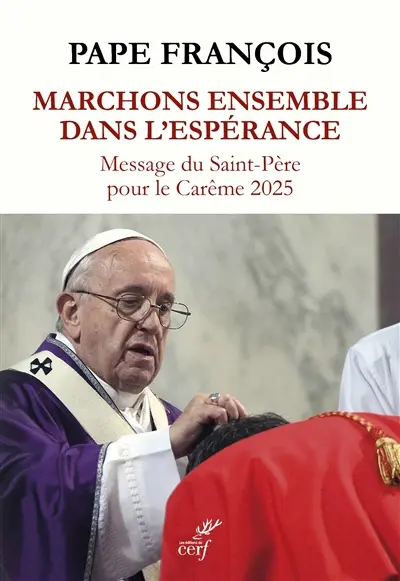 Marchons ensemble dans l'espérance : message du Saint-Père pour le carême 2025