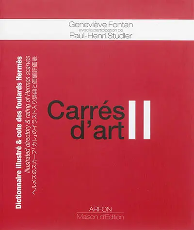 Carrés d'art. Carrés d'art II : dictionnaire illustré & cote des foulards Hermès. Carrés d'art II : illustrated directory & rating of Hermes scarves