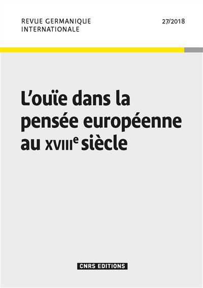 Revue germanique internationale, n° 27. L'ouïe dans la pensée européenne au XVIIIe siècle