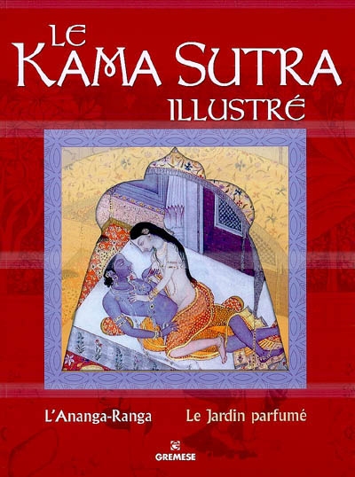 Le Kama-sutra illustré. L'Ananga Ranga. Le jardin parfumé