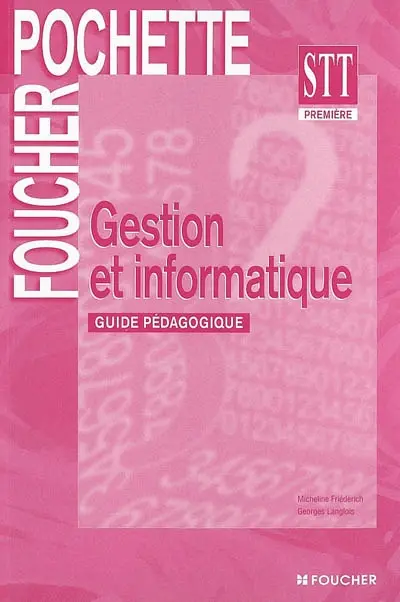 Gestion et informatique, 1re STT : guide pédagogique