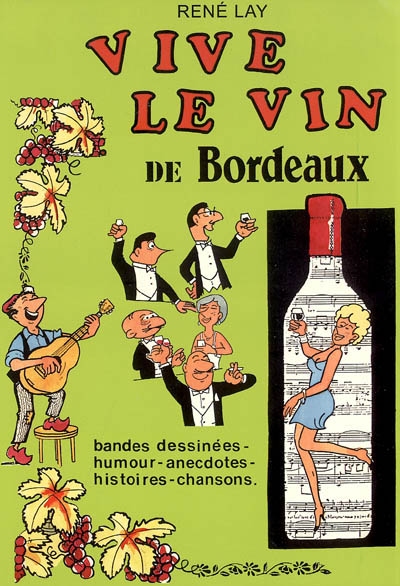Vive le vin de Bordeaux : bandes dessinées, humour, anecdotes, histoires, chansons