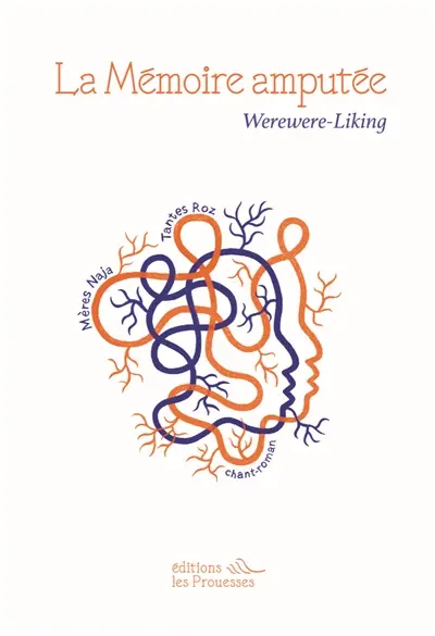 La mémoire amputée : mères Naja et tantes Roz : chant-roman