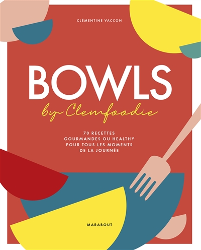 Bowls by Clemfoodie : 70 recettes gourmandes ou healthy pour tous les moments de la journée
