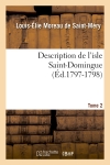 Description de l'isle Saint-Domingue. Tome 2 (Ed.1797-1798)