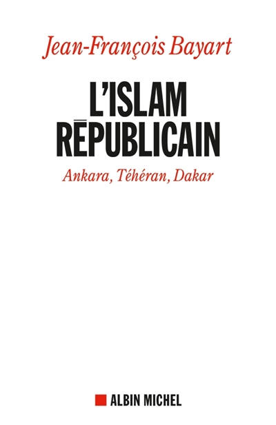 L'islam républicain : Ankara, Téhéran, Dakar