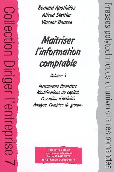 Maîtriser l'information comptable. Vol. 3. Instruments financiers, modifications du capital, cessation d'activité, analyse, comptes de groupe