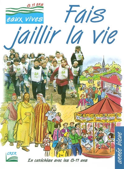 Fais jaillir la vie : [année bleue]