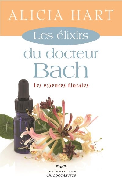 Les élixirs du docteur Bach : les essences florales