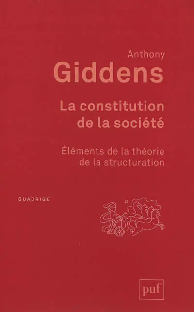 La constitution de la société : éléments de la théorie de la structuration