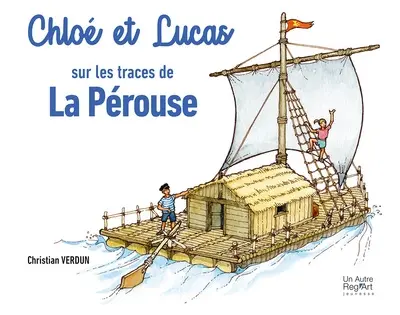 Chloé et Lucas. Chloé et Lucas sur les traces de La Pérouse : carnet de voyage