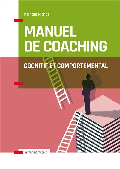 Manuel de coaching cognitif et comportemental : concepts, techniques, outils et études de cas