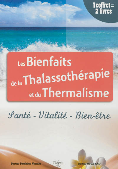 Les bienfaits de la thalassothérapie et du thermalisme : santé, vitalité, bien-être