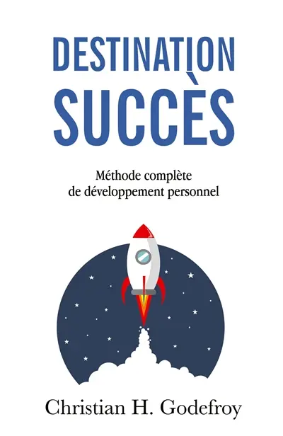 Destination succès : Méthode complète de Développement Personnel