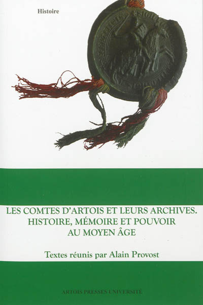 Les comtes d'Artois et leurs archives : histoire, mémoire et pouvoir au Moyen Age