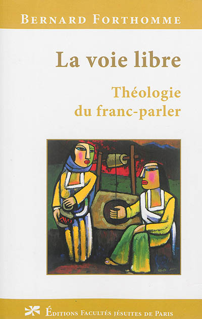 La voie libre : théologie du franc-parler