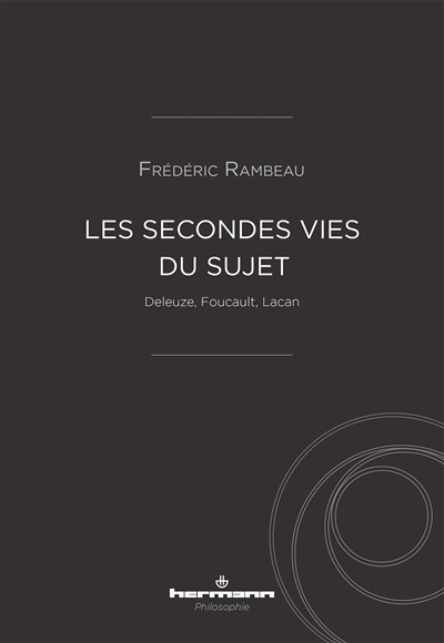 Les secondes vies du sujet : Deleuze, Foucault, Lacan