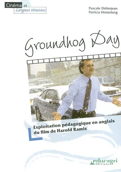 Groundhog day. Un jour sans fin : un film de Harold Ramis : exploitation pédagogique pour le cours d'anglais