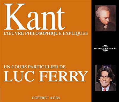 Kant, l'oeuvre philosophique expliquée : un cours particulier de Luc Ferry