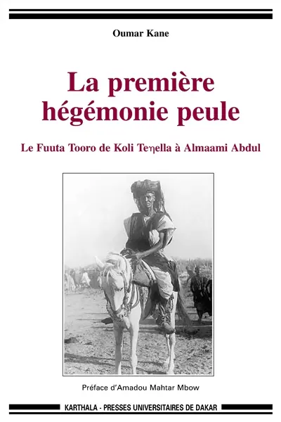La première hégémonie peule : le Fuuta Tooro de Koli Tenella à Almaami Abdul