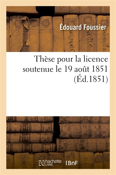 Thèse pour la licence soutenue le 19 aout 1851