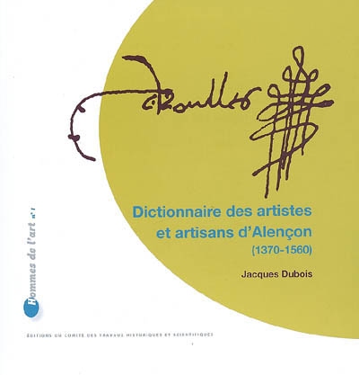 Dictionnaire des artistes et artisans d'Alençon (1370-1560)