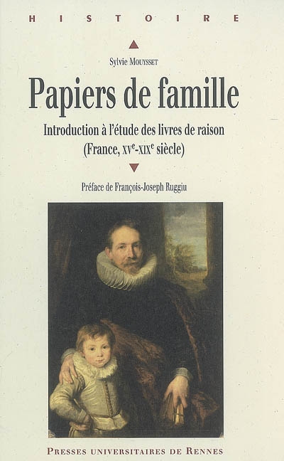 Papiers de famille : introduction à l'étude des livres de raison (France, XVe-XIXe siècle)