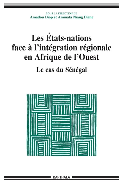 Les Etats-nations face à l'intégration régionale en Afrique de l'Ouest. Vol. 3. Le cas du Sénégal